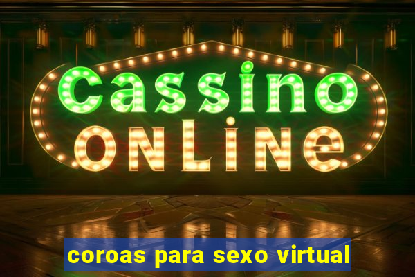 coroas para sexo virtual